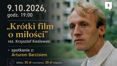 Krótki film o miłości + spotkanie z Arturem Barcisiem