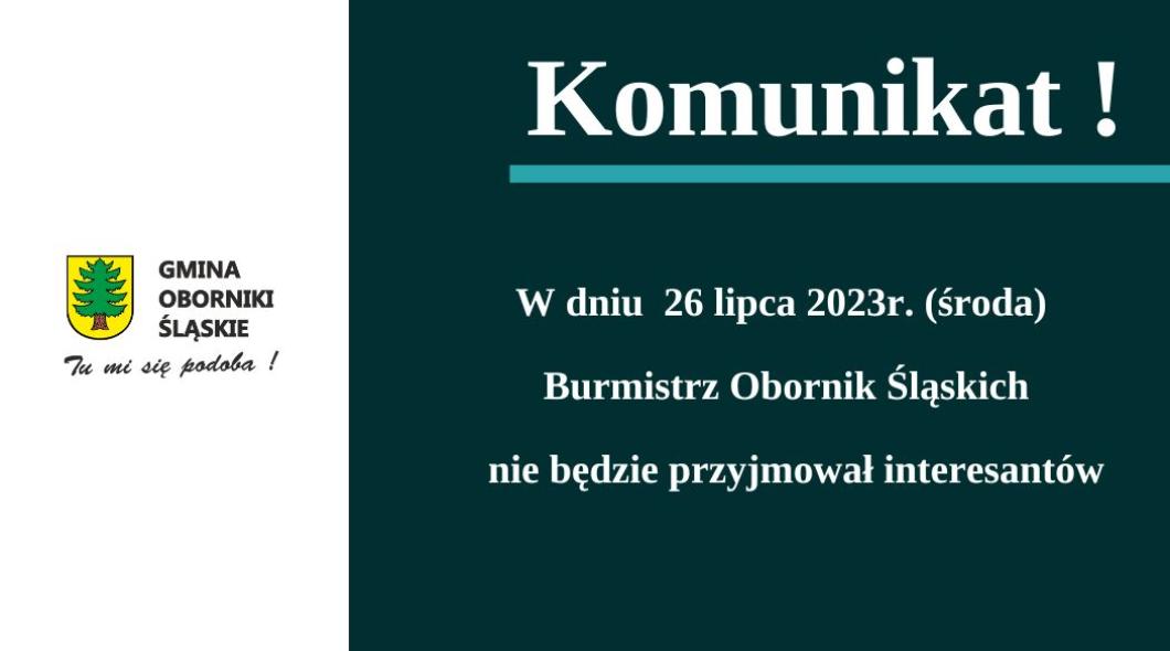 Komunikat dla mieszkańców, że w dniu 26 lipca 2023 roku Burmistrz Obornik Śląskich nie będzie przyjmował interesantów