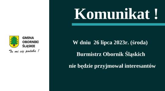 Komunikat dla mieszkańców, że w dniu 26 lipca 2023 roku Burmistrz Obornik Śląskich nie będzie przyjmował interesantów